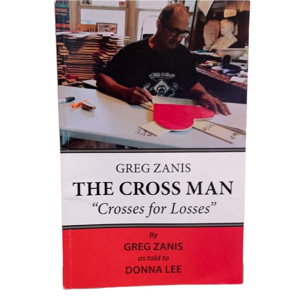 The Cross Man Crosses for Losses softcover Memoir by Greg Zanis
